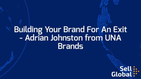 Building Your Brand For An Exit – Adrian Johnston from UNA Brands