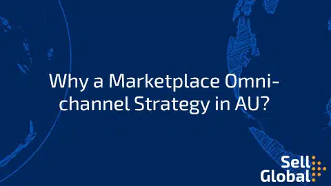 Why a Marketplace Omnichannel Strategy in AU?